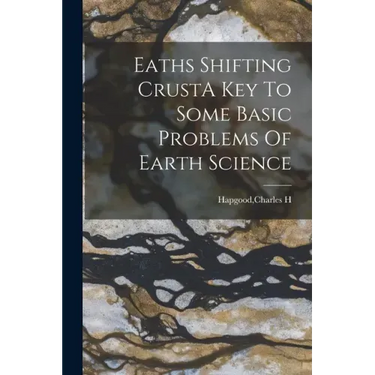 Eaths Shifting CrustA Key To Some Basic Problems Of Earth Science