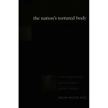The Nation's Tortured Body: Violence, Representation, and the Formation of a Sikh Diaspora
