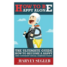 How To Be Happy: Alone: The Ultimate Guide On How To Become a Happy and Confident Single, Starting Today