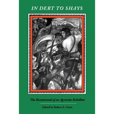 In Debt to Shay's: The Bicentennial of an Agrarian Rebellion