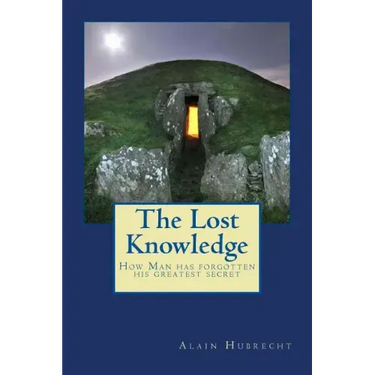 The Lost Knowledge: How Man has forgotten his greatest secret