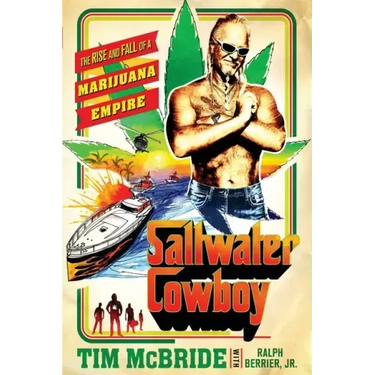 Saltwater Cowboy: The Rise and Fall of a Marijuana Empire
