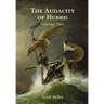 The Audacity of Hubris - Volume Two