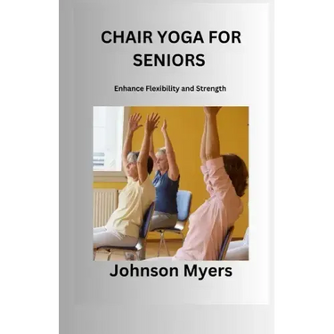 Chair Yoga for Seniors: Enhance Flexibility and Strength