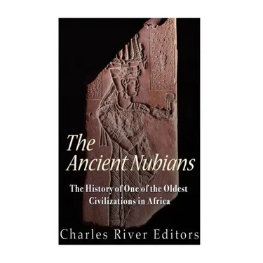The Ancient Nubians: The History of One of the Oldest Civilizations in Africa