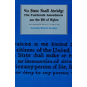 No State Shall Abridge: The Fourteenth Amendment and the Bill of Rights