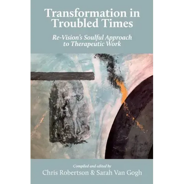Transformation in Troubled Times: Re-Vision's Soulful Approach to Therapeutic Work