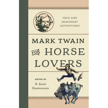 Mark Twain for Horse Lovers: True and Imaginary Adventures with Horses and Their Kin