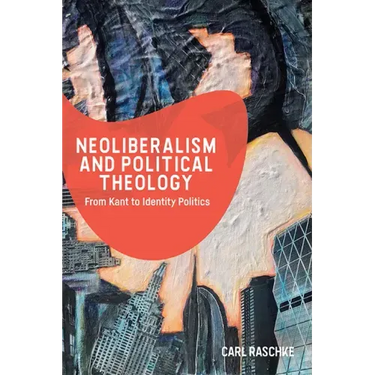 Neoliberalism and Political Theology: From Kant to Identity Politics