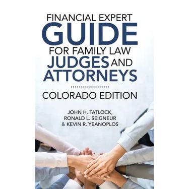 Financial Expert Guide for Family Law Judges and Attorneys: Colorado Edition