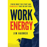 Work Energy: Finish Everything You Start and Fearlessly Take On Any Goal