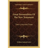 Great Personalities of the New Testament: Their Lives and Times