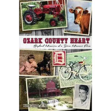 Ozark County Heart: Boyhood Memories of a Dora Missouri Farm