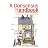 A Consensus Handbook: Co-operative Decision Making for activists, co-ops and communities
