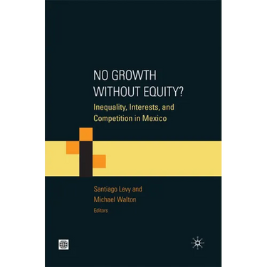 No Growth Without Equity?: Inequality, Interests, and Competition in Mexico