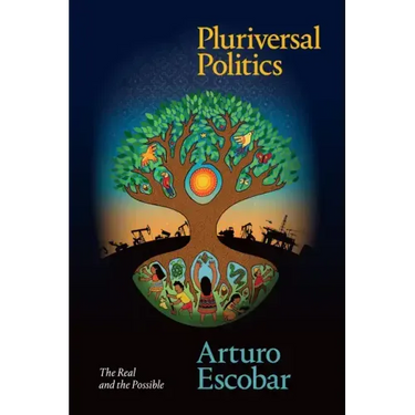 Pluriversal Politics: The Real and the Possible