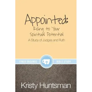 Appointed: Rising to Your Spiritual Potential: A Study of Judges and Ruth