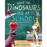 What the Dinosaurs Did at School