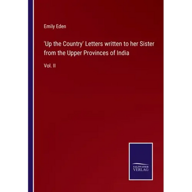 'Up the Country' Letters written to her Sister from the Upper Provinces of India: Vol. II