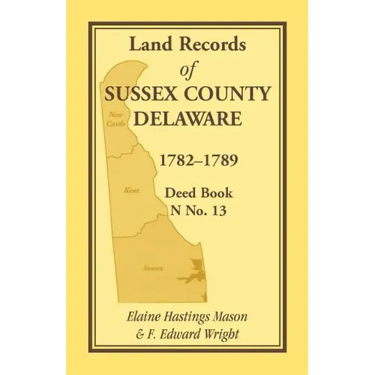 Land Records of Sussex County, Delaware, 1782-1789: Deed Book N No. 13