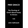 Free Grace The Flowings of Christ's Blood Freely to Sinners 1646