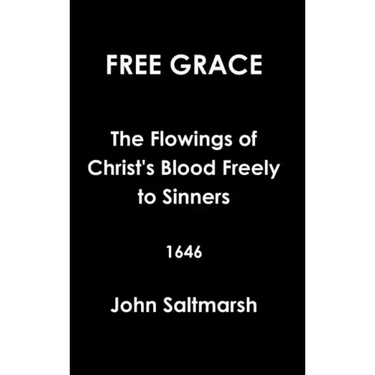 Free Grace The Flowings of Christ's Blood Freely to Sinners 1646