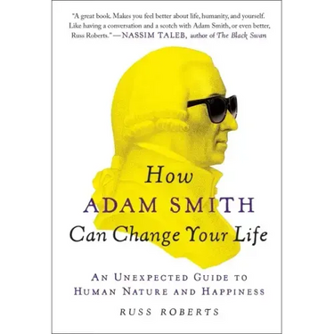 How Adam Smith Can Change Your Life: An Unexpected Guide to Human Nature and Happiness