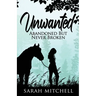 Unwanted: Abandoned But Never Broken