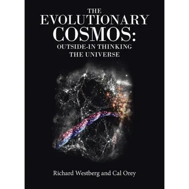 The Evolutionary Cosmos: Outside-In Thinking the Universe