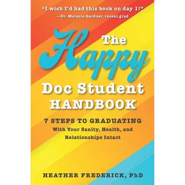 The Happy Doc Student Handbook: 7 Steps to Graduating with Your Sanity, Health, and Relationships Intact