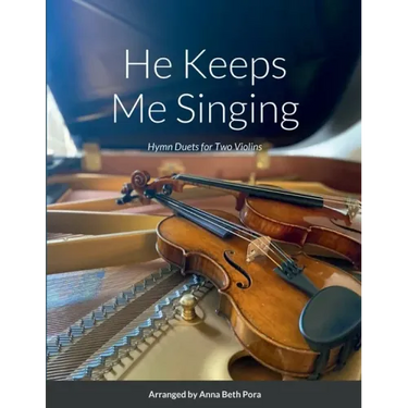 He Keeps Me Singing: Hymn Duets for Two Violins