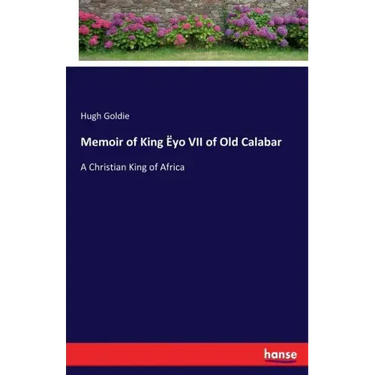 Memoir of King Ëyo VII of Old Calabar: A Christian King of Africa