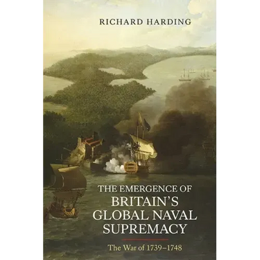 The Emergence of Britain's Global Naval Supremacy: The War of 1739-1748