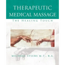 Therapeutic Medical Massage: The Healing Touch