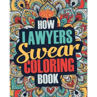 How Lawyers Swear Coloring Book: A Funny, Irreverent, Clean Swear Word Lawyer Coloring Book Gift Idea