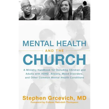 Mental Health and the Church: A Ministry Handbook for Including Children and Adults with ADHD, Anxiety, Mood Disorders, and Other Common Mental Health