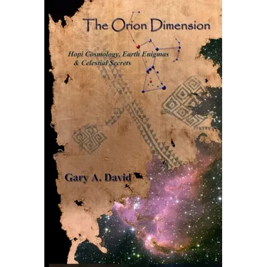 The Orion Dimension: Hopi Cosmology, Earth Enigmas & Celestial Secrets