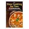 The Slow Cooking For Two Cookbook: 30 Simple Mouthwatering Meals For Busy Couples