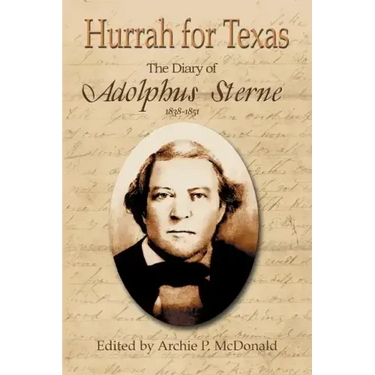 Hurrah for Texas: The Diary of Adolphus Sterne: 1838-1851