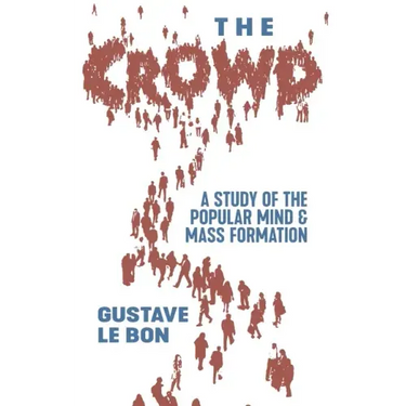 The Crowd: A Study of the Popular Mind and Mass Formation