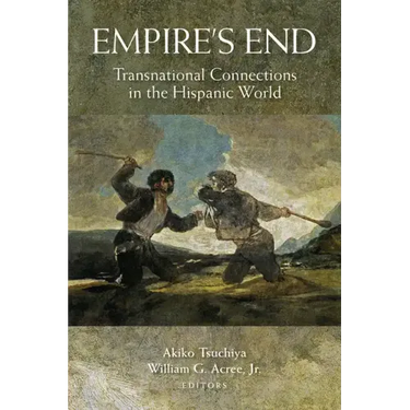 Empire's End: Transnational Connections in the Hispanic World