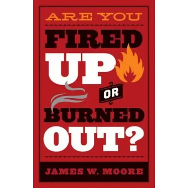 Are You Fired Up or Burned Out?