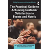 The Practical Guide to Achieving Customer Satisfaction in Events and Hotels