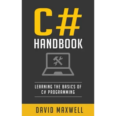 C#: Handbook Learn the Basics of C# Programming in 2 Weeks