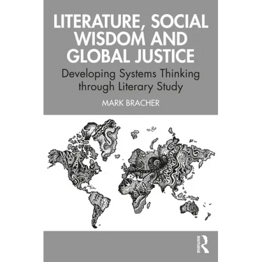 Literature, Social Wisdom, and Global Justice: Developing Systems Thinking Through Literary Study