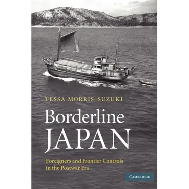 Borderline Japan: Foreigners and Frontier Controls in the Postwar Era