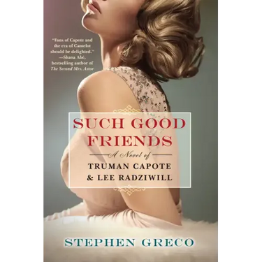 Such Good Friends: A Novel of Truman Capote & Lee Radziwill