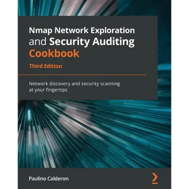 Nmap Network Exploration and Security Auditing Cookbook - Third Edition: Network discovery and security scanning at your fingertips