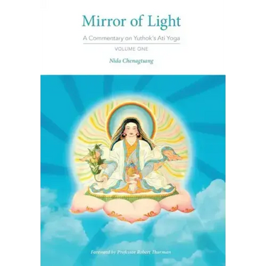 Mirror of Light: A Commentary on Yuthok's Ati Yoga, Volume One