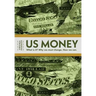 Us Money: What Is It? Why We Must Change. How We Can.